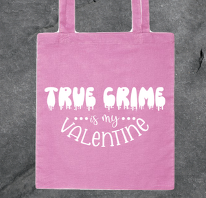 True Crime Is My Valentine Tote Bag