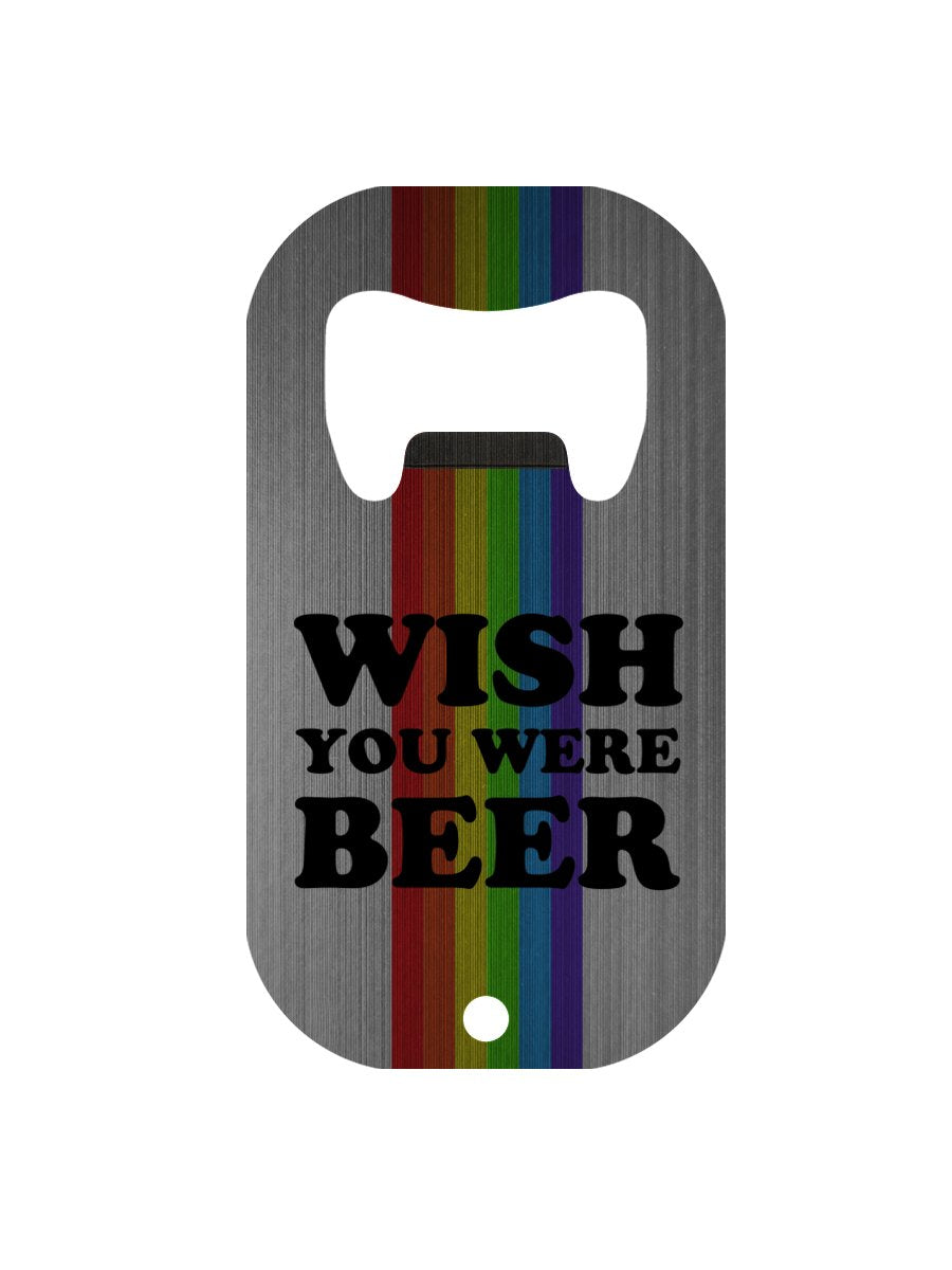 Wish You Were Beer Bottle Opener
